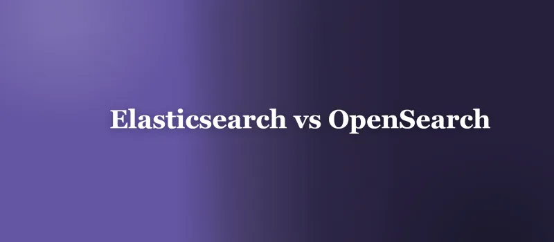 Elasticsearch vs OpenSearch: Which to Choose in 2026