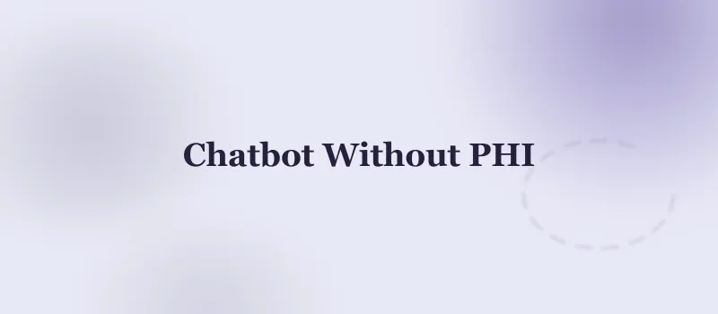 HIPAA AI Chatbot Architecture: Build It Without PHI and Skip 90% of the Risk