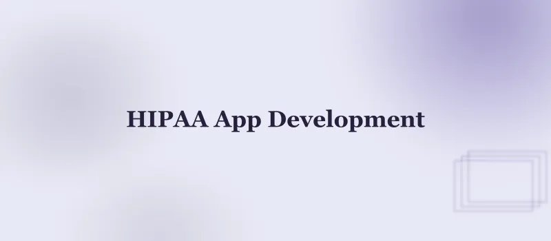 HIPAA-Compliant App Development: What Founders Need to Know