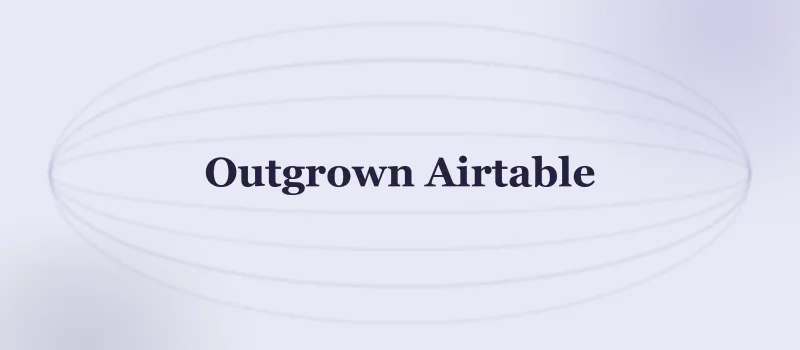 5 Signs You've Outgrown Airtable (And What to Do Next)