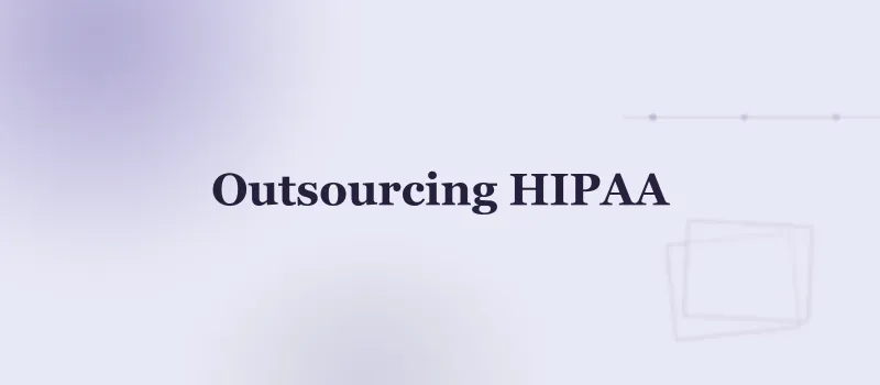 Outsourcing HIPAA Software Development: What Founders Get Wrong