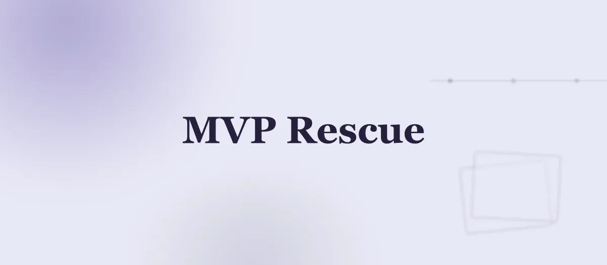 SaaS Product Rescue: How to Fix a Broken MVP Without Starting Over